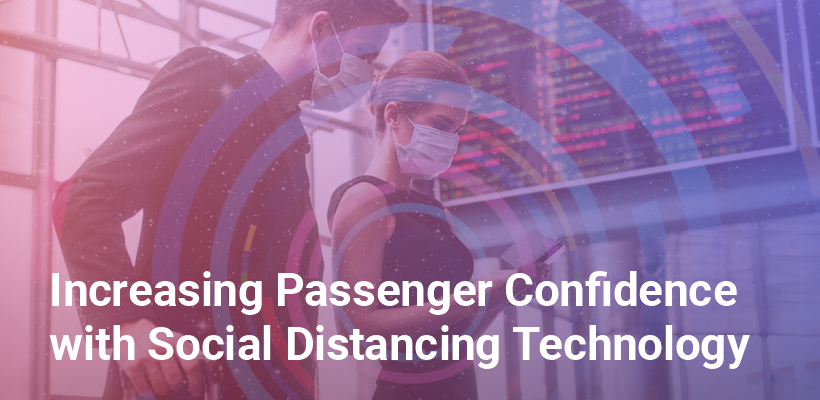 Increasing Passenger Confidence with Social Distancing Technology