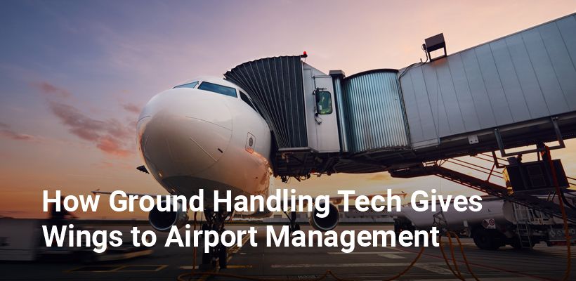 How Ground Handling Tech Gives Wings to Airport Management A-ICE