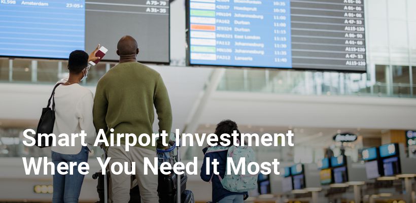 Smart Airport Investment Where You Need It Most